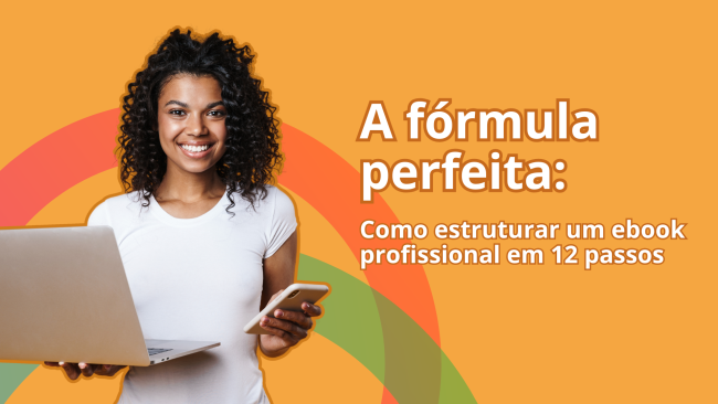 A fórmula perfeita: como estruturar um ebook profissional em 12 passos