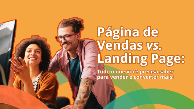 Página de vendas vs. Landing page: Tudo o que você precisa saber para vender e converter mais